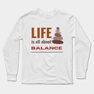 Life is all about balance inspirational quote Long Sleeve T-Shirt